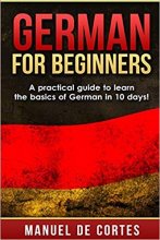 خرید کتاب German for Beginners A Practical Guide to Learn the Basics of German in 10 Days