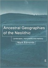 خرید Ancestral Geographies of the Neolithic: Landscapes, Monuments and Memory