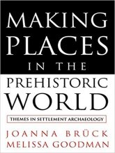 خرید Making Places in the Prehistoric World: Themes in Settlement Archaeology