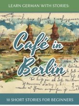 خرید کتاب زبان Cafe in Berlin + CD داستان کوتاه آلمانی ( 10 داستان کوتاه آلمانی سطح مبتدی )