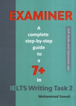 خرید کتاب EXAMINER-A Complete Step-By-Step Guide To a 7+ In IELTS Writing Task 2 اثر محمد سعیدی